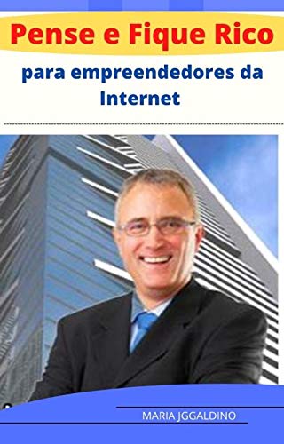 Capa do livro: Pense e fique rico para empreendedores da Internet: empreendedores da Internet”! - Ler Online pdf