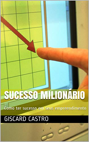 Capa do livro: Sucesso Milionário: Como ter sucesso em seus empreendimento - Ler Online pdf
