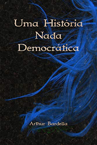 Capa do livro: Uma História Nada Democrática (Série Antidemocrática) - Ler Online pdf