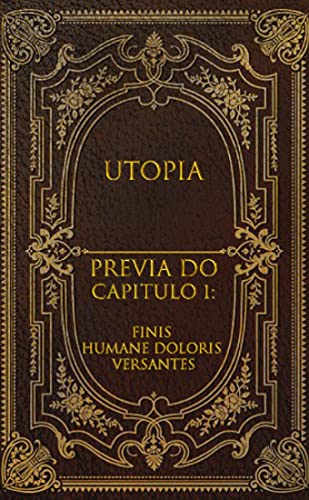 Capa do livro: Utopia : Capítulo 1(prévia): FINIS HUMANE DOLORIS VERSANTES - Ler Online pdf
